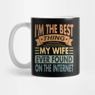 I'm The Best Thing My Wife Ever Found On The Internet Vintage Mug